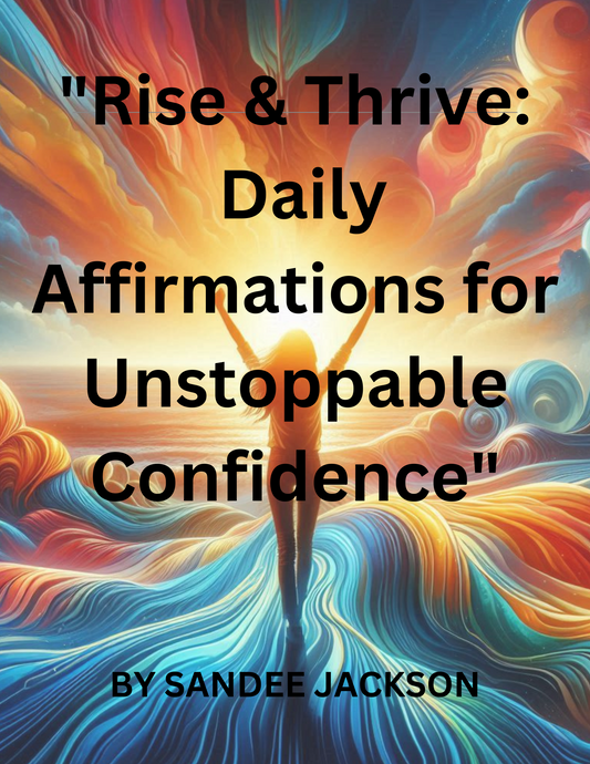 Rise and Thrive: Daily Affirmations for Unstoppable Confidence