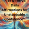 Rise and Thrive: Daily Affirmations for Unstoppable Confidence